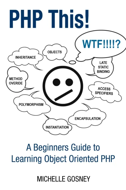 PHP This! A Beginners Guide to Learning Object Oriented  PHP