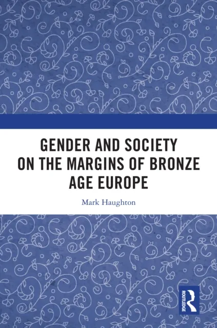 Gender and Society on the Margins of Bronze Age Europe