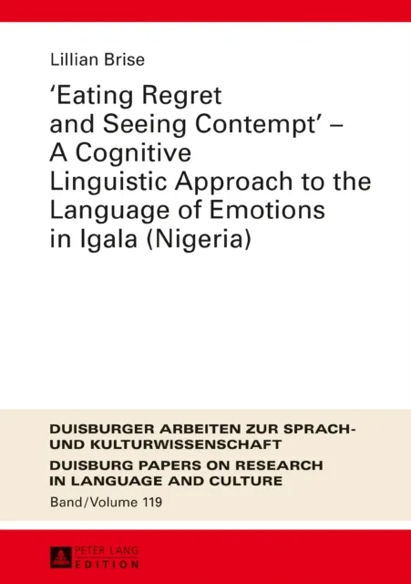 Eating Regret and Seeing Contempt  - A Cognitive Linguistic Approach to the Language of Emotions in Igala (Nigeria)