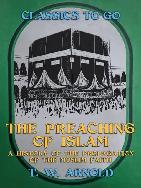 Preaching of Islam A History of the Propagation of the Muslim Faith