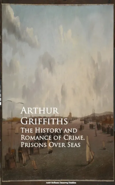 History and Romance of Crime. Prisons Over Seas