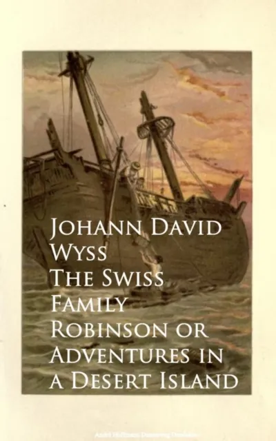 Swiss Family Robinson or Adventures in a Desert Island