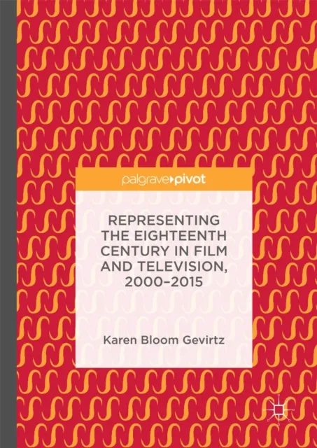 Representing the Eighteenth Century in Film and Television, 2000-2015