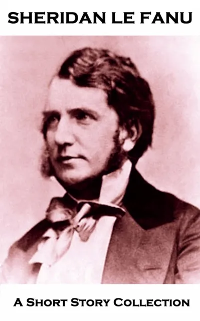 Sheridan Le Fanu - A Short Story Collection