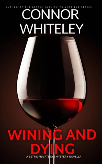 Wining And Dying: A Bettie Private Eye Mystery Novella