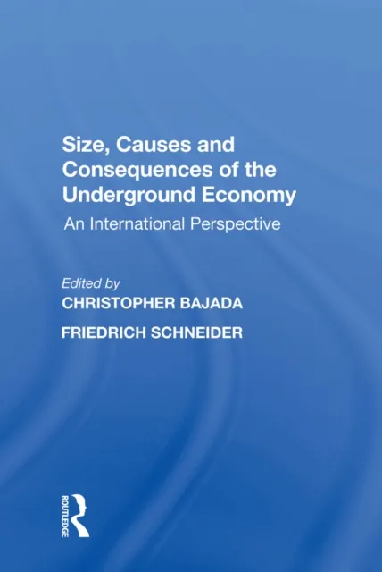 Size, Causes and Consequences of the Underground Economy