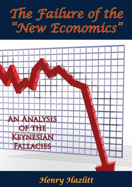 Failure of the "New Economics": An Analysis of the Keynesian Fallacies