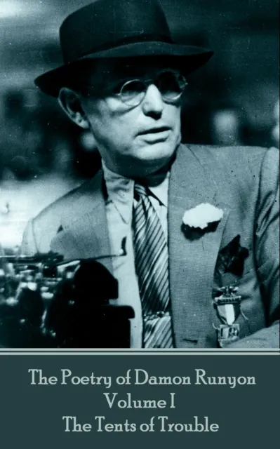 Poetry of Damon Runyon - Volume I - The Tents of Trouble
