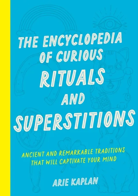 Encyclopedia of Curious Rituals and Superstitions