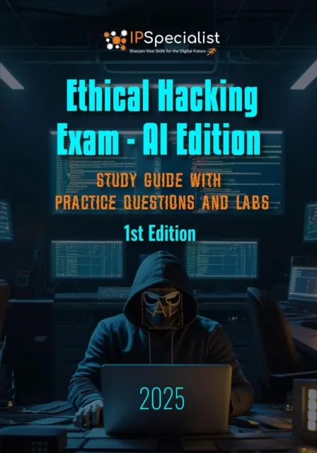 Ethical Hacking Exam - AI Edition Study Guide with Practice Questions and Labs