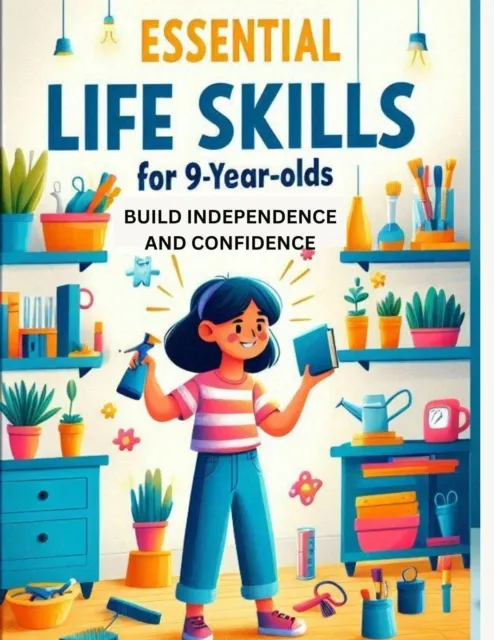 Life Skills for 9-Year-Olds: A Practical Guide to Building Independence, Confidence, and Social Skills"