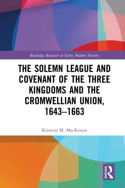 Solemn League and Covenant of the Three Kingdoms and the Cromwellian Union, 1643-1663