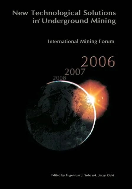 International Mining Forum 2006, New Technological Solutions in Underground Mining