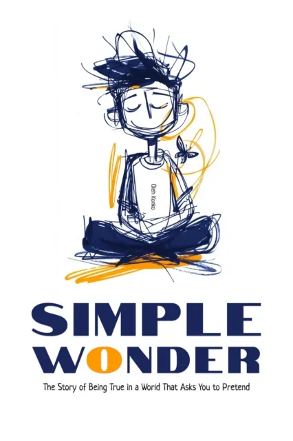 Simple Wonder: the Story of Being True in a World That Asks You to Pretend