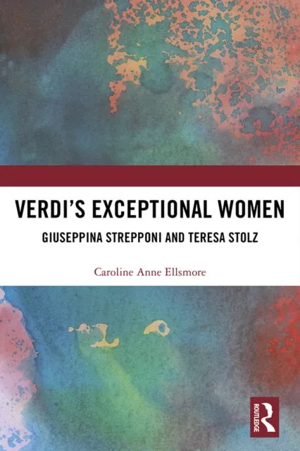 Verdi's Exceptional Women: Giuseppina Strepponi and Teresa Stolz