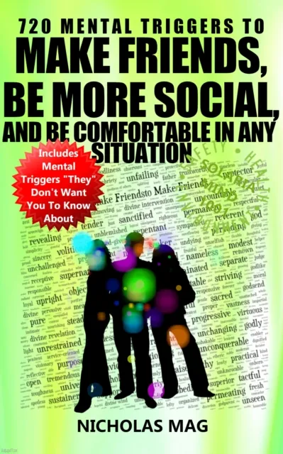 720 Mental Triggers to Make Friends, Be More Social, and Be Comfortable In Any Situation