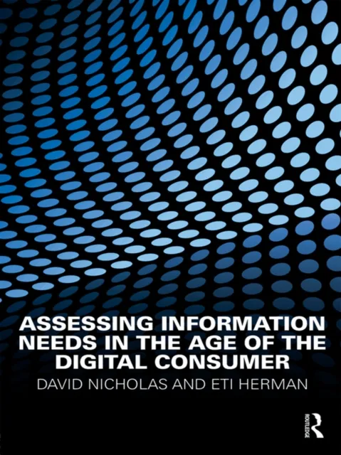 Assessing Information Needs in the Age of the Digital Consumer