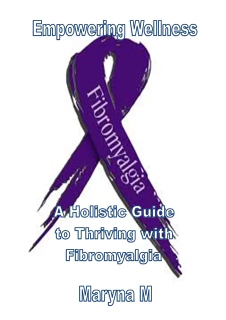 Empowering Wellness A Holistic Guide to Thriving with Fibromyalgia