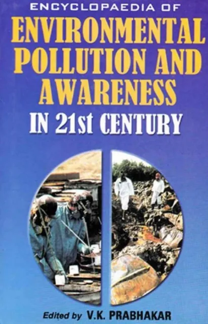 Encyclopaedia of Environmental Pollution and Awareness in 21st Century (Environmental Protection and Law)