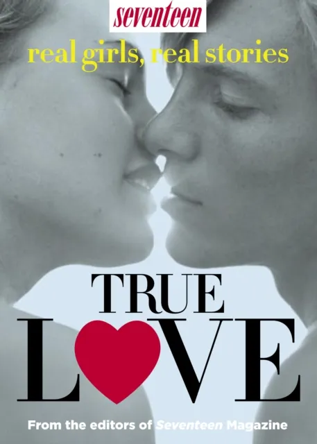 Seventeen Real Girls, Real-Life Stories: True Love