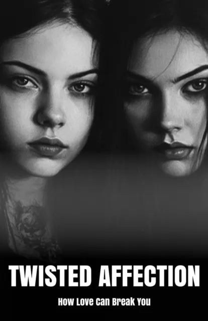 Twisted Affection: How Love Can Break You