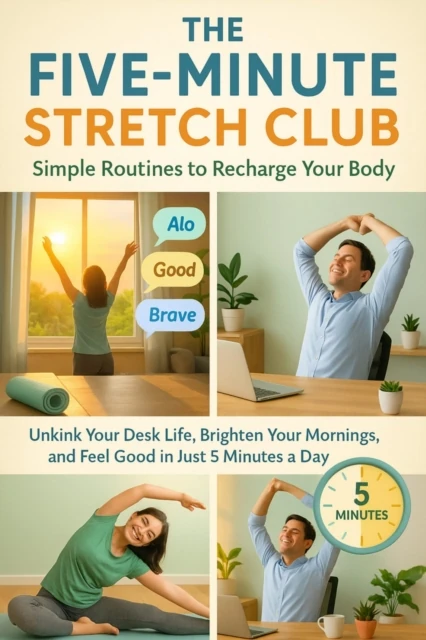 Five-Minute Stretch Club: Simple Routines to Recharge Your Body