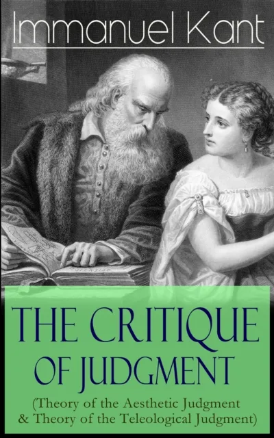 Critique of Judgment (Theory of the Aesthetic Judgment & Theory of the Teleological Judgment)