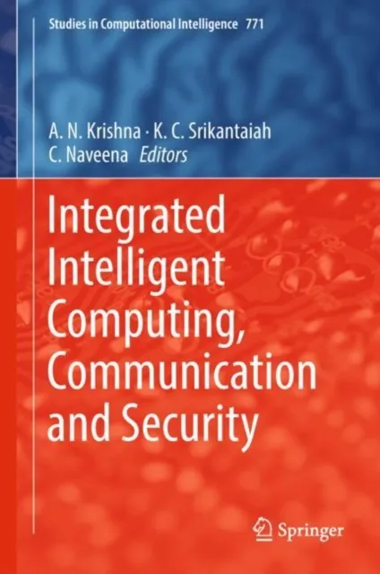 Integrated Intelligent Computing, Communication and Security