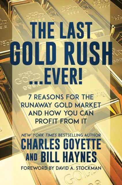 Last Gold Rush...Ever!: 7 Reasons for the Runaway Gold Market and How You Can Profit from It