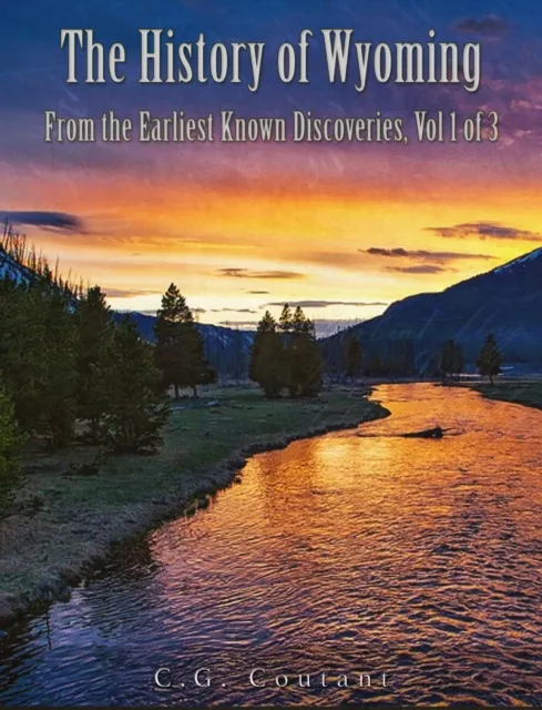 History of Wyoming from the Earliest Known Discoveries Vol 1 of 3