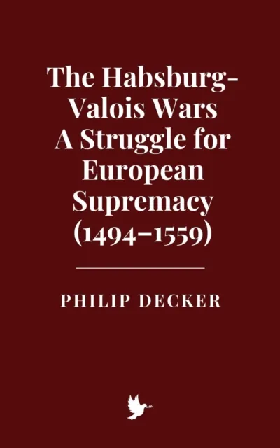 Habsburg-Valois Wars: A Struggle for European Supremacy (1494-1559)