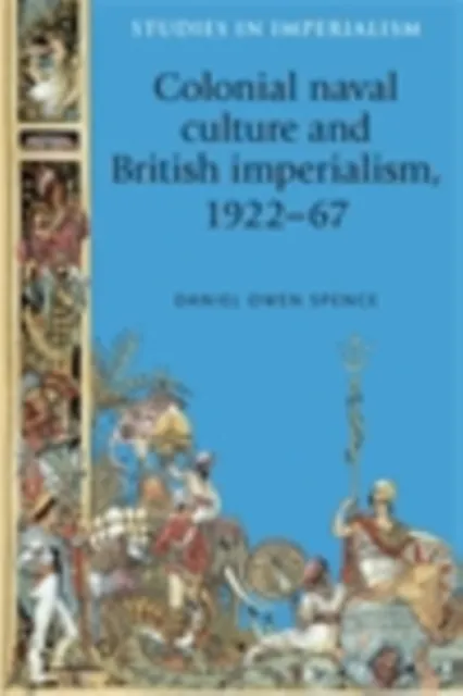 Colonial naval culture and British imperialism, 1922-67