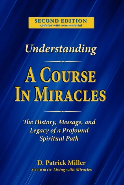 Understanding A Course in Miracles: The History, Message, and Legacy of a Profound Spiritual Path