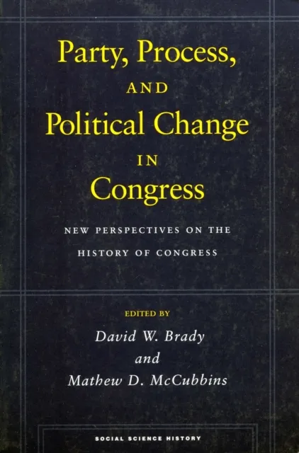 Party, Process, and Political Change in Congress, Volume 1
