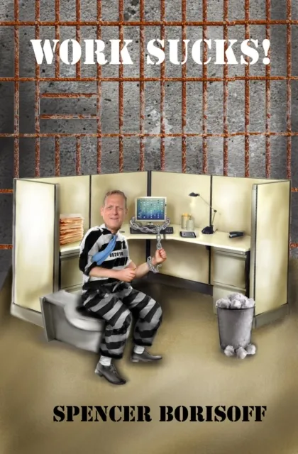 Work Sucks!: A Funny View of a Serious Problem