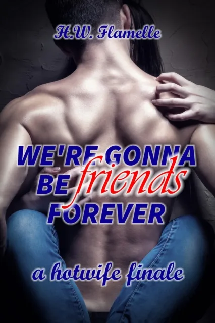 We're Gonna Be Friends Forever: a Hotwife Finale