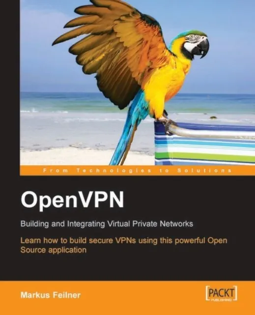 OpenVPN:  Building and Integrating Virtual Private Networks