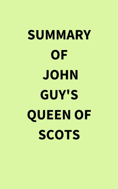 Summary of John Guy's Queen of Scots