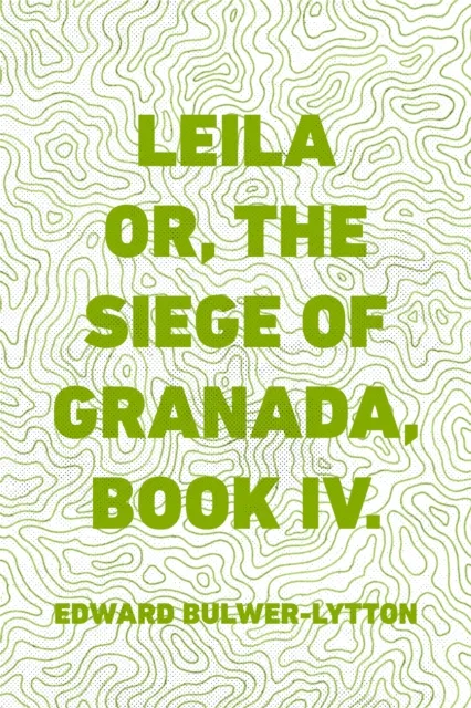 Leila or, the Siege of Granada, Book IV.