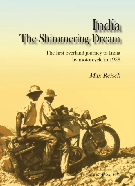 India The Shimmering Dream : The first overland journey to India by motorcycle in 1933