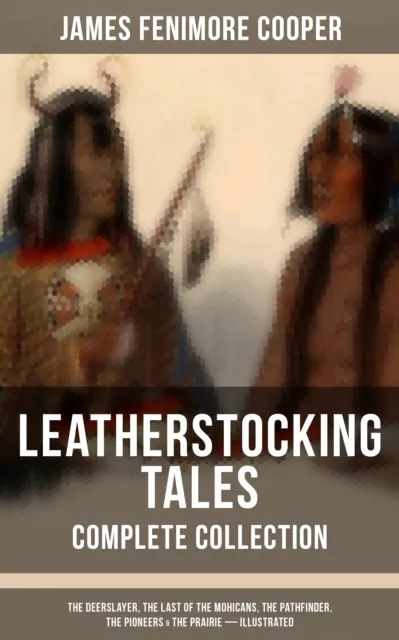 LEATHERSTOCKING TALES - Complete Collection