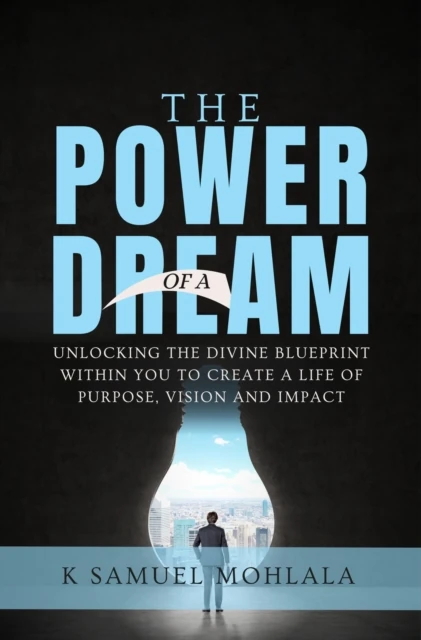 Power of A Dream: Unlocking the Divine Blueprint Within You to Create a Life of Purpose, Vision and Impact