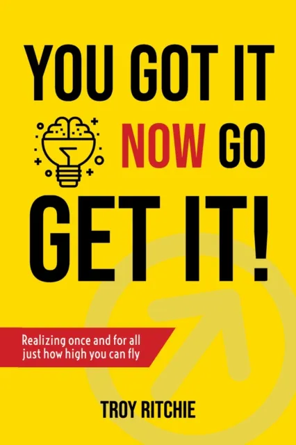 You Got It; Now Go Get It!