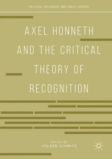 Axel Honneth and the Critical Theory of Recognition