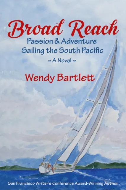Broad Reach: Passion & Adventure Sailing the South Pacific ~ a Novel