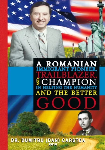Romanian Immigrant Pioneer, Trailblazer, and Champion in Helping Humanity and the Better Good