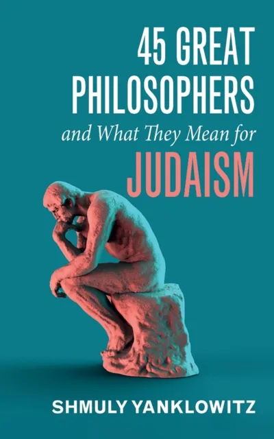 45 Great Philosophers and What They Mean for Judaism