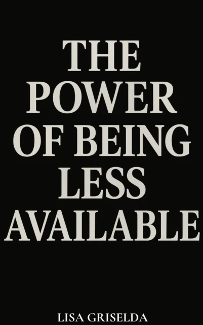 Power of Being Less Available