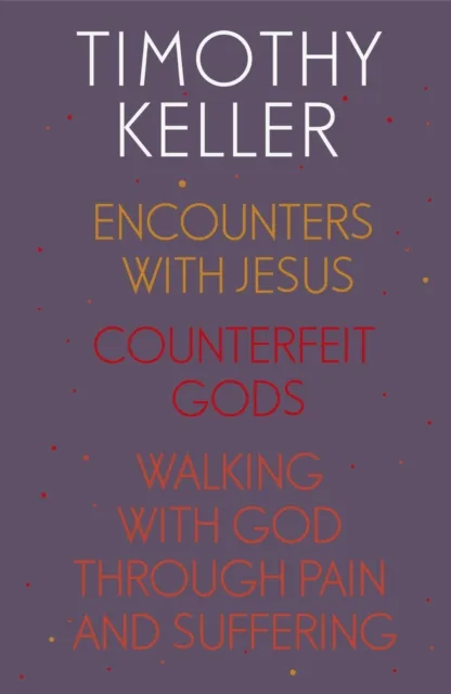 Timothy Keller: Encounters With Jesus, Counterfeit Gods and Walking with God through Pain and Suffering