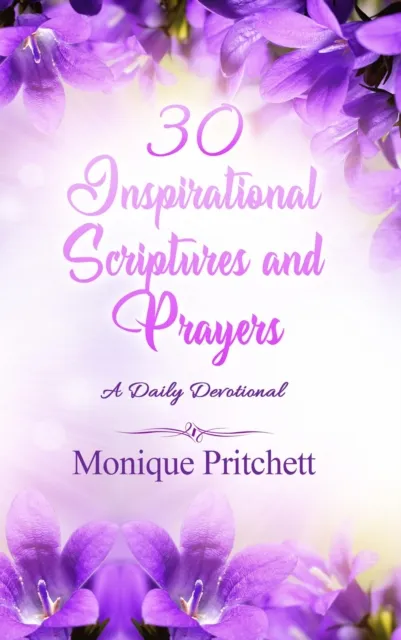 30 Inspirational  Scriptures And Prayers : A Daily Devotional